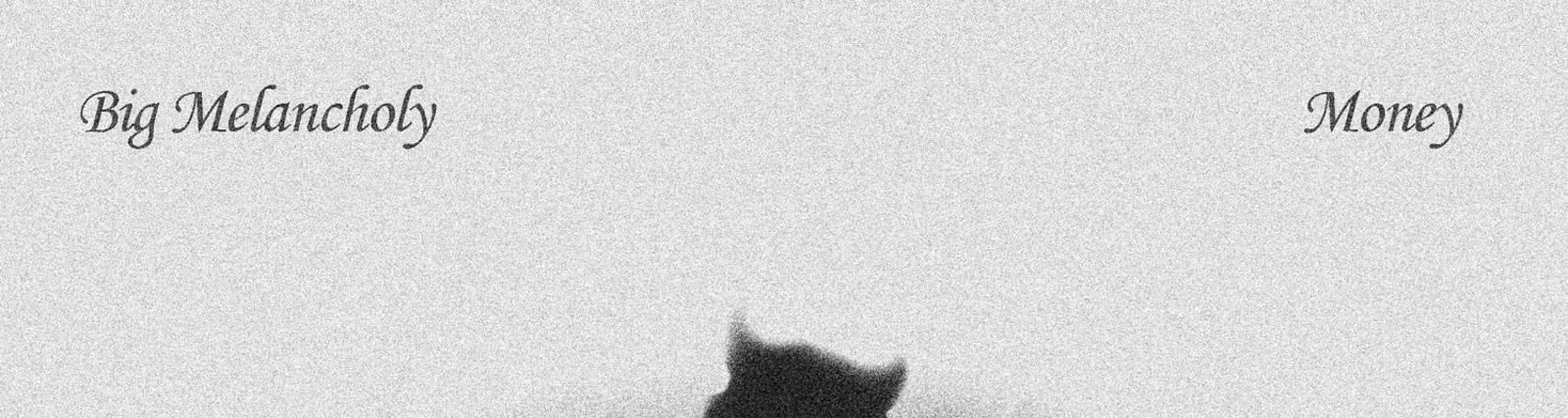 Big Melancholy